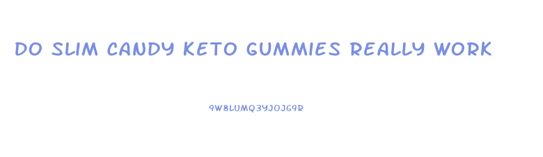 Do Slim Candy Keto Gummies Really Work