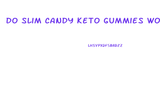 Do Slim Candy Keto Gummies Work