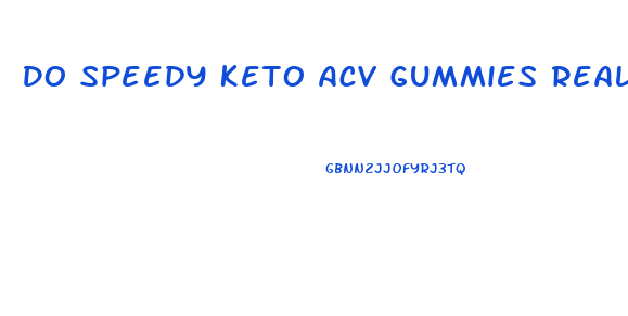 Do Speedy Keto Acv Gummies Really Work