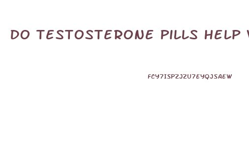 Do Testosterone Pills Help With Weight Loss