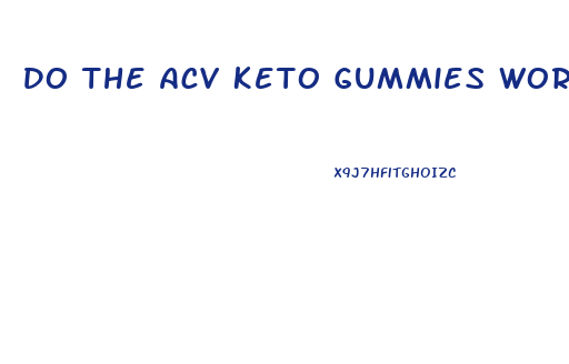 Do The Acv Keto Gummies Work