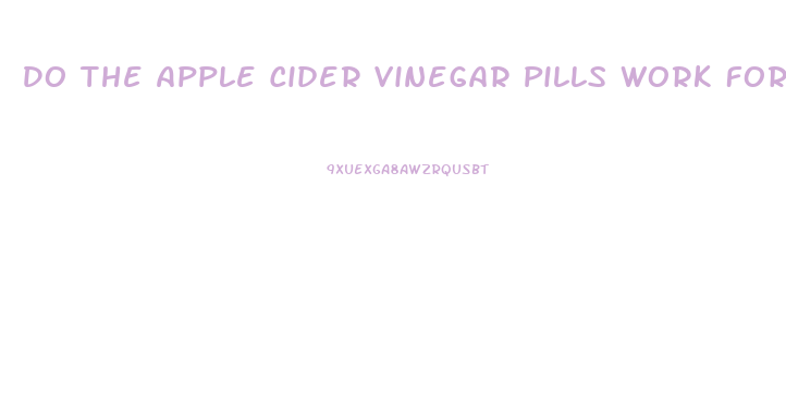 Do The Apple Cider Vinegar Pills Work For Weight Loss