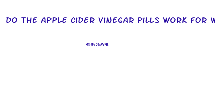 Do The Apple Cider Vinegar Pills Work For Weight Loss