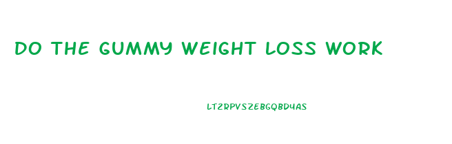 Do The Gummy Weight Loss Work
