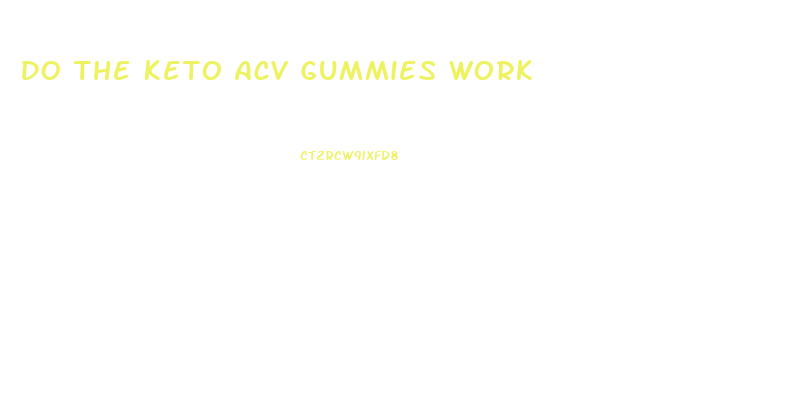 Do The Keto Acv Gummies Work