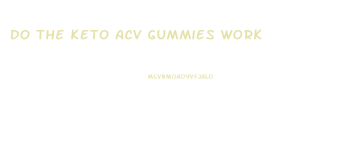 Do The Keto Acv Gummies Work