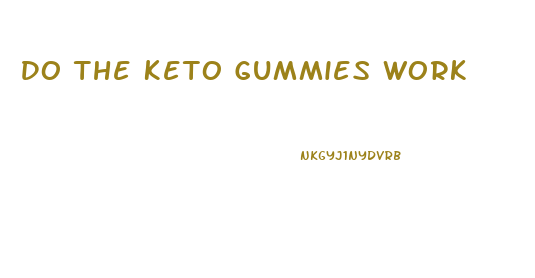 Do The Keto Gummies Work