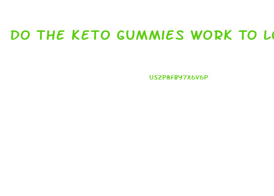 Do The Keto Gummies Work To Lose Weight