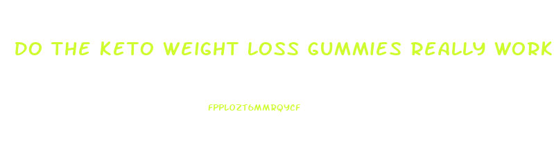 Do The Keto Weight Loss Gummies Really Work