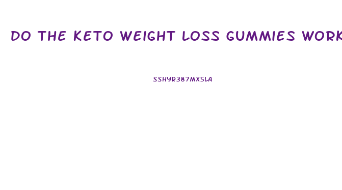 Do The Keto Weight Loss Gummies Work