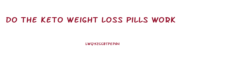 Do The Keto Weight Loss Pills Work