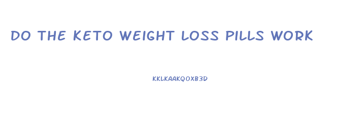 Do The Keto Weight Loss Pills Work