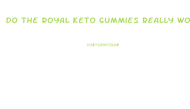 Do The Royal Keto Gummies Really Work