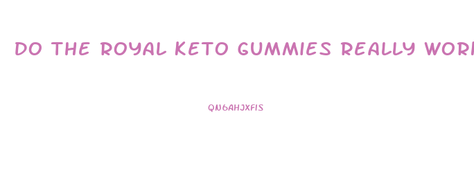 Do The Royal Keto Gummies Really Work