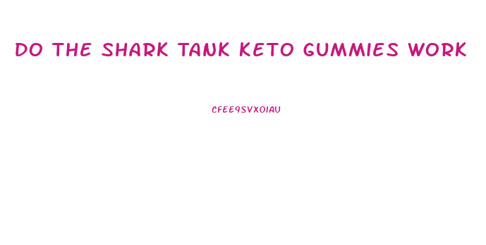 Do The Shark Tank Keto Gummies Work