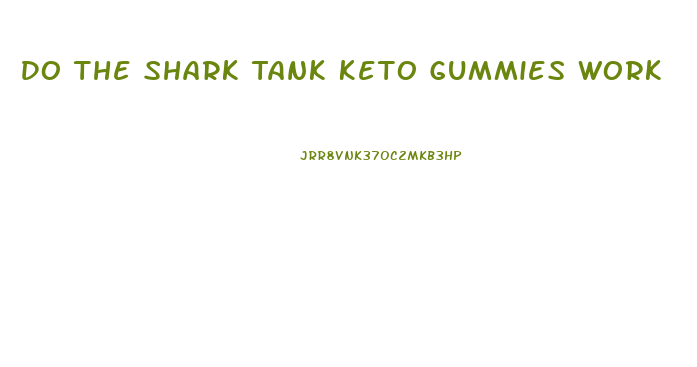 Do The Shark Tank Keto Gummies Work