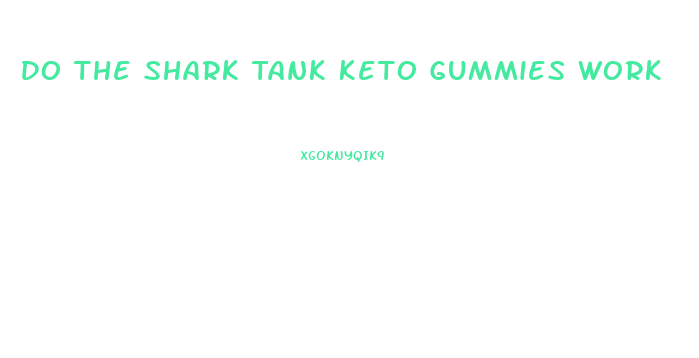 Do The Shark Tank Keto Gummies Work