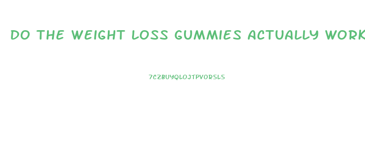 Do The Weight Loss Gummies Actually Work