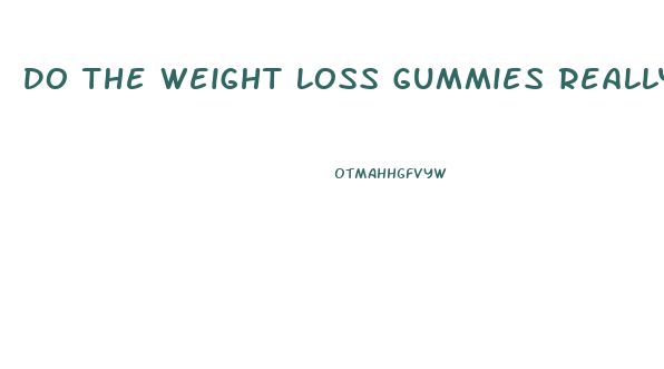 Do The Weight Loss Gummies Really Work