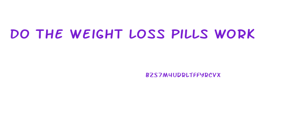 Do The Weight Loss Pills Work