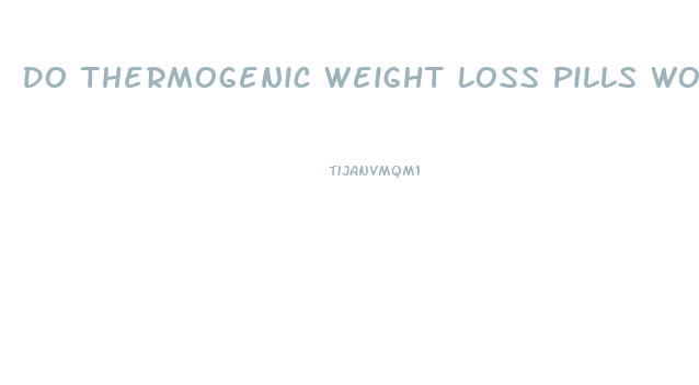 Do Thermogenic Weight Loss Pills Work