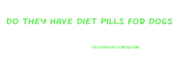 Do They Have Diet Pills For Dogs