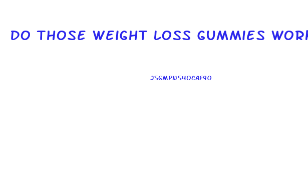 Do Those Weight Loss Gummies Work