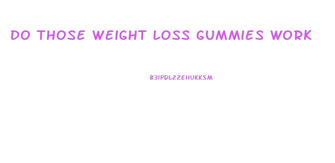Do Those Weight Loss Gummies Work