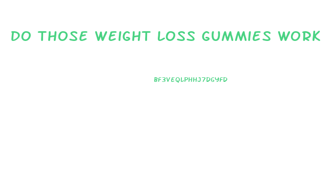 Do Those Weight Loss Gummies Work