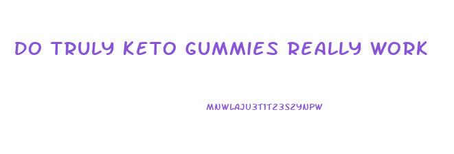 Do Truly Keto Gummies Really Work