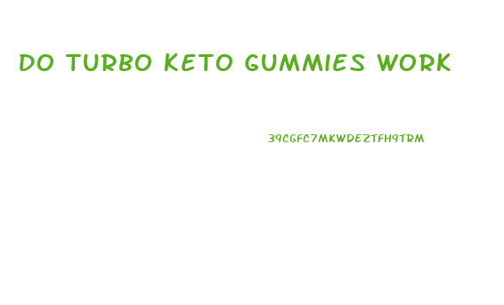 Do Turbo Keto Gummies Work