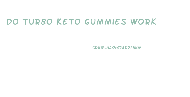 Do Turbo Keto Gummies Work