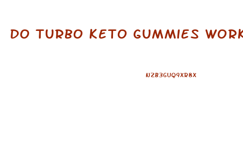 Do Turbo Keto Gummies Work