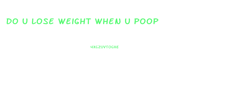 Do U Lose Weight When U Poop