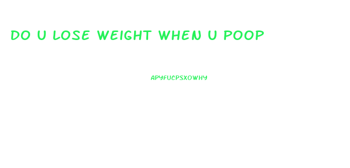 Do U Lose Weight When U Poop