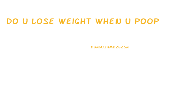 Do U Lose Weight When U Poop