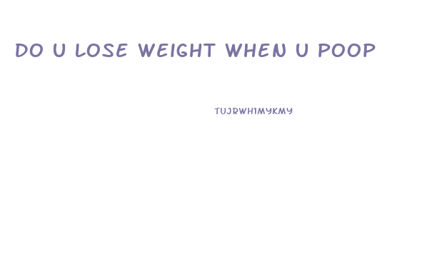 Do U Lose Weight When U Poop