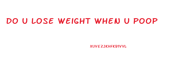 Do U Lose Weight When U Poop