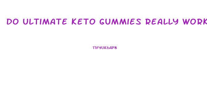 Do Ultimate Keto Gummies Really Work