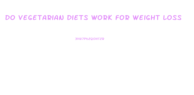 Do Vegetarian Diets Work For Weight Loss