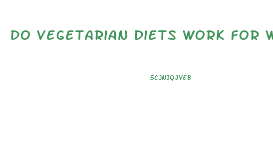 Do Vegetarian Diets Work For Weight Loss