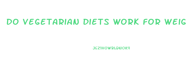 Do Vegetarian Diets Work For Weight Loss