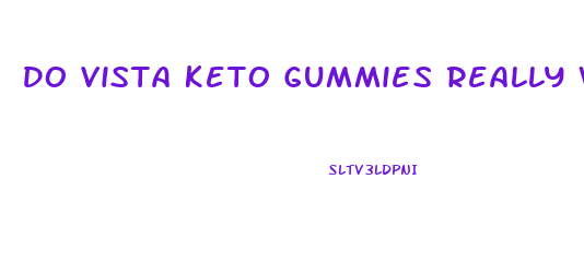 Do Vista Keto Gummies Really Work