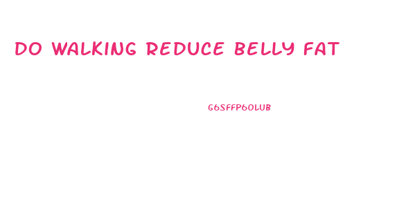 Do Walking Reduce Belly Fat