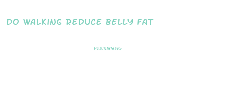 Do Walking Reduce Belly Fat