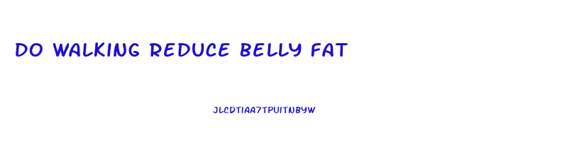 Do Walking Reduce Belly Fat