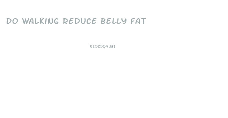 Do Walking Reduce Belly Fat