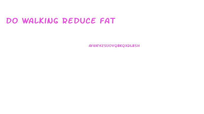 Do Walking Reduce Fat