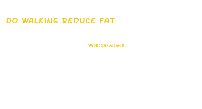 Do Walking Reduce Fat