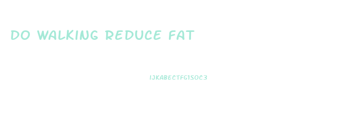 Do Walking Reduce Fat